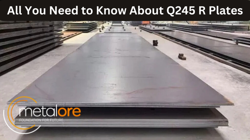 All You Need to Know About Q245 R Plates